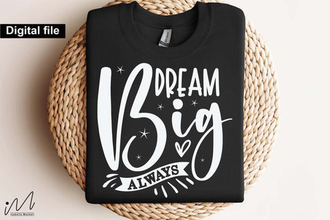 Dream Big Always Svg, Motivational Svg, Inspirational Quote Svg, Positive Saying Svg, Digital Download SVG Isabella Machell 