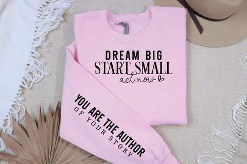 Dream big start small act now Sleeve SVG Design SVG Designangry 