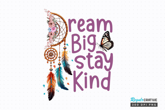 Dream big stay kind Sublimation Design Sublimation Regulrcrative 