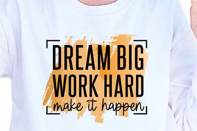 Dream Big Work Hard Make It Happen SVG, Inspirational Quotes, Motivatinal Quote Sublimation PNG T shirt Designs, Sayings SVG, Positive Vibes, SVG D2PUTRI Designs 
