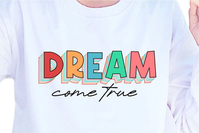 Dream Come True SVG, Inspirational Quotes, Motivatinal Quote Sublimation PNG T shirt Designs, Sayings SVG, Positive Vibes, SVG D2PUTRI Designs 