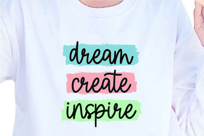 Dream Create Inspire, SVG, Inspirational Quotes, Motivatinal Quote Sublimation PNG T shirt Designs, Sayings SVG, Positive Vibes, SVG D2PUTRI Designs 