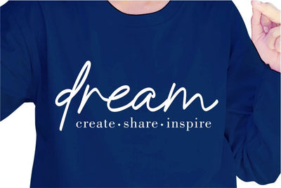 Dream Create Share Inspire SVG, Inspirational Quotes, Motivatinal Quote Sublimation PNG T shirt Designs, Sayings SVG, Positive Vibes, SVG D2PUTRI Designs 