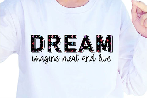 Dream Imagine Meat And Live SVG, Inspirational Quotes, Motivatinal Quote Sublimation PNG T shirt Designs, Sayings SVG, Positive Vibes, SVG D2PUTRI Designs 