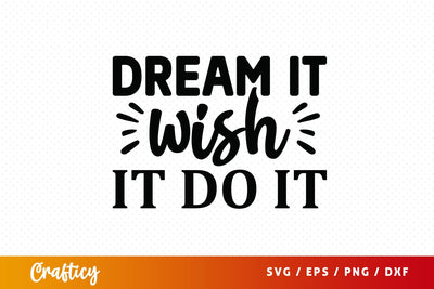 Dream it wish it do it SVG Design SVG Designangry 