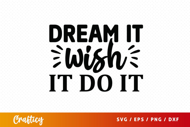 Dream it wish it do it SVG Design SVG Designangry 