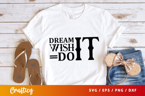 Dream It Wish It Do It Svg Design SVG Designangry 