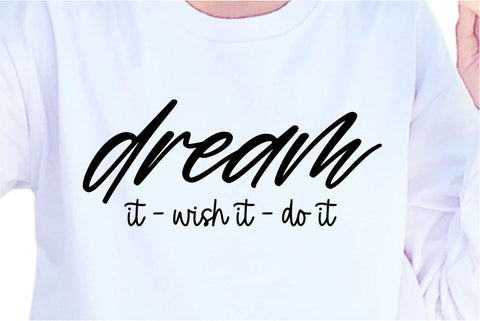 Dream It Wish It Do It SVG, Inspirational Quotes, Motivatinal Quote Sublimation PNG T shirt Designs, Sayings SVG, Positive Vibes, SVG D2PUTRI Designs 