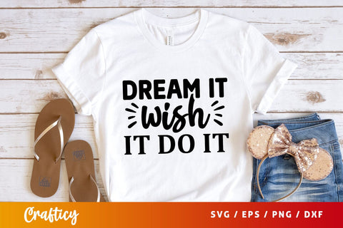 Dream it wish it do it T shirt svg Design SVG Designangry 