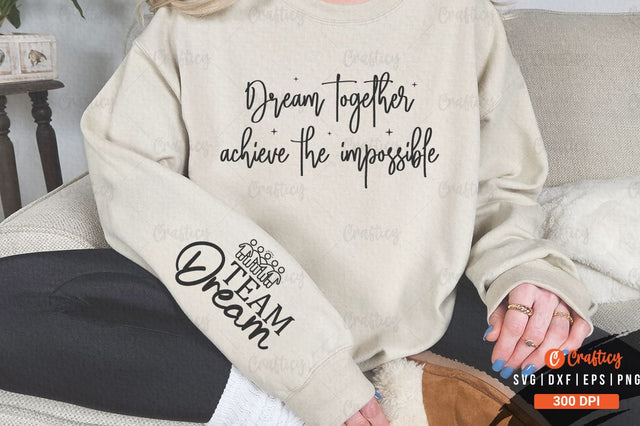 Dream together achieve the impossible Sleeve SVG Design SVG Designangry 