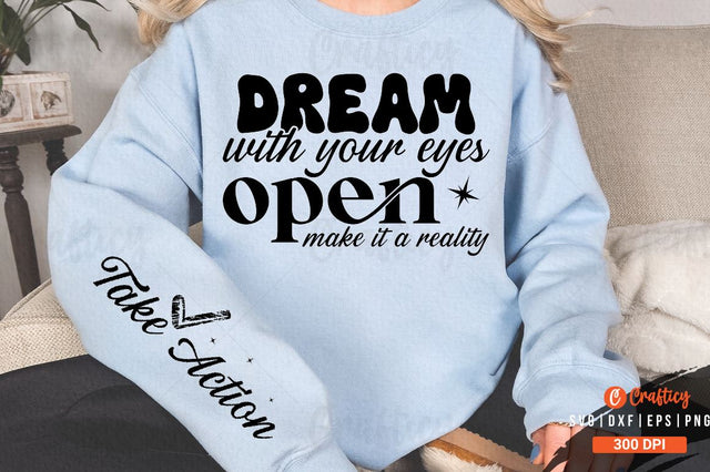 Dream with your eyes open make it a reality Sleeve SVG Design SVG Designangry 