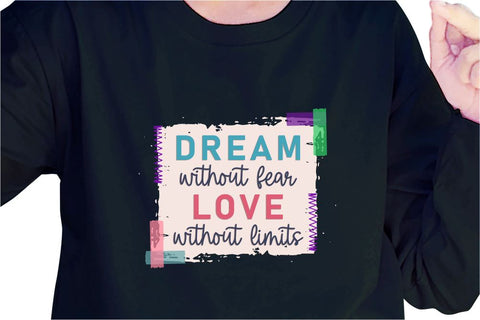 Dream Without Fear Love Without Limits SVG, Inspirational Quotes, Motivatinal Quote Sublimation PNG T shirt Designs, Sayings SVG, Positive Vibes, SVG D2PUTRI Designs 