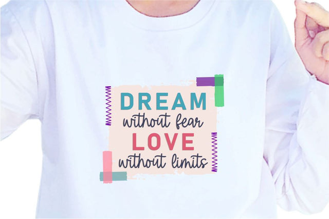 Dream Without Fear Love Without Limits SVG, Inspirational Quotes, Motivatinal Quote Sublimation PNG T shirt Designs, Sayings SVG, Positive Vibes, SVG D2PUTRI Designs 