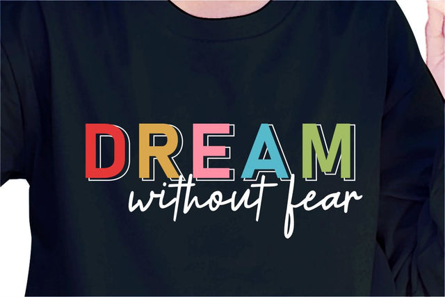Dream Without Fear SVG, Inspirational Quotes, Motivatinal Quote Sublimation PNG T shirt Designs, Sayings SVG, Positive Vibes, SVG D2PUTRI Designs 