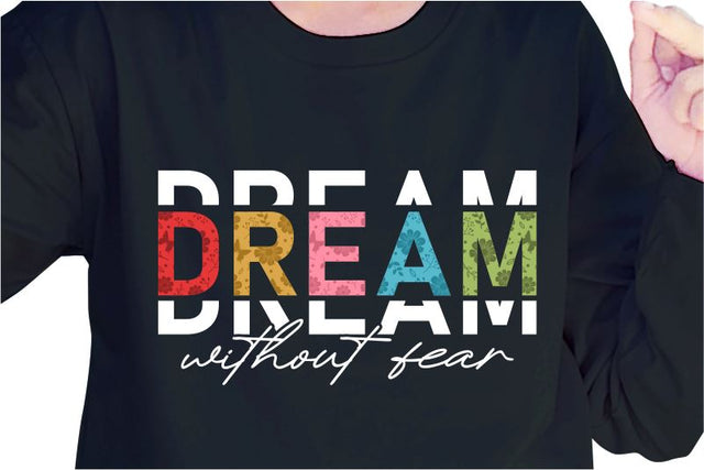 Dream Without Fear SVG, Inspirational Quotes, Motivatinal Quote Sublimation PNG T shirt Designs, Sayings SVG, Positive Vibes, SVG D2PUTRI Designs 