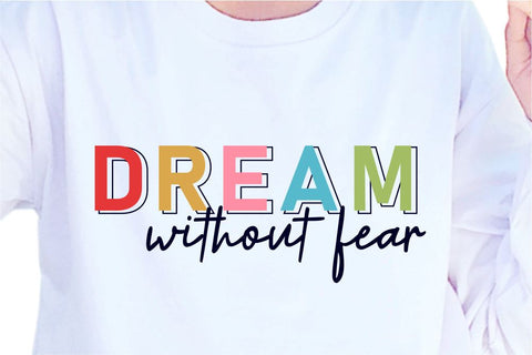 Dream Without Fear SVG, Inspirational Quotes, Motivatinal Quote Sublimation PNG T shirt Designs, Sayings SVG, Positive Vibes, SVG D2PUTRI Designs 