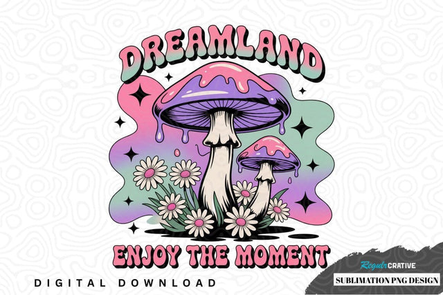 Dreamland mushroom sublimation png design Sublimation Regulrcrative 