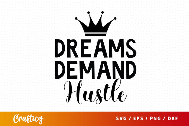 Dreams Demand Hustle SVG Design SVG Designangry 
