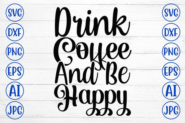 Drink Coffee And Be Happy SVG Cut File SVG Syaman 