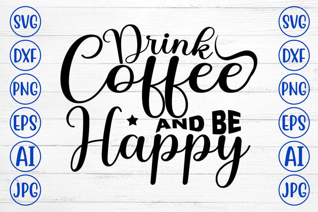 Drink Coffee And Be Happy SVG Cut File SVG Syaman 