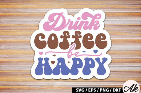 Drink coffee be happy Retro Sticker SVG akazaddesign 