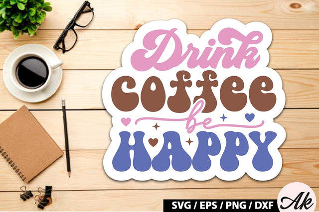 Drink coffee be happy Retro Sticker SVG akazaddesign 