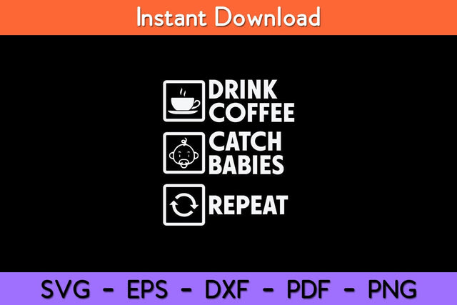Drink Coffee Catch Babies Repeat Midwife Svg Design SVG artprintfile 