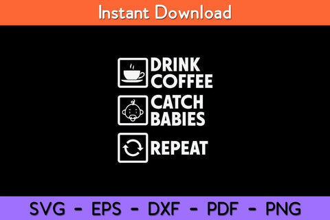 Drink Coffee Catch Babies Repeat Midwife Svg Design SVG artprintfile 