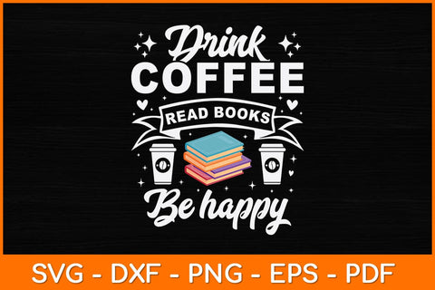 Drink Coffee Read Books Be Happy Svg File SVG artprintfile 