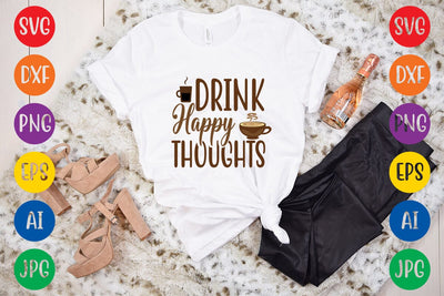 Drink Happy Thoughts SVG DESIGN SVG Rafiqul20606 