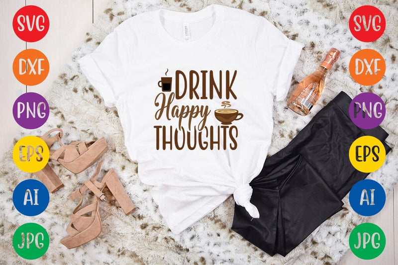 Drink Happy Thoughts SVG DESIGN SVG Rafiqul20606 