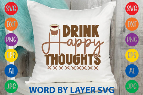 Drink Happy Thoughts SVG DESIGN SVG Rafiqul20606 