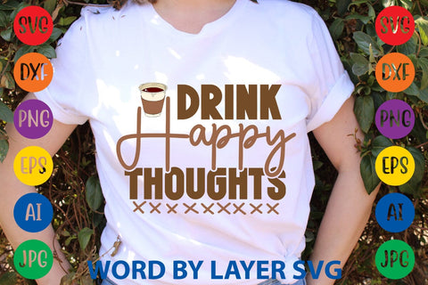 Drink Happy Thoughts SVG DESIGN SVG Rafiqul20606 