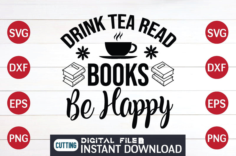 Drink Tea Read Books Be Happy svg - So Fontsy