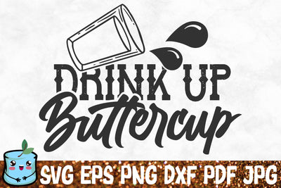 Drink Up Buttercup SVG MintyMarshmallows 