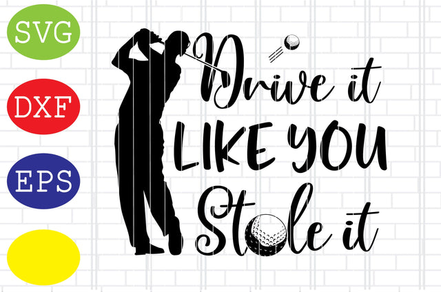Drive It Like You Stole It Svg, Golf Svg, Golf team Svg, golf club Svg, Jpg, Eps, Dxf Files SVG DigitalSvgFiles 