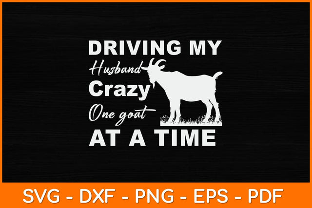 Driving My Husband Crazy One Goat At A Time Svg Design SVG artprintfile 