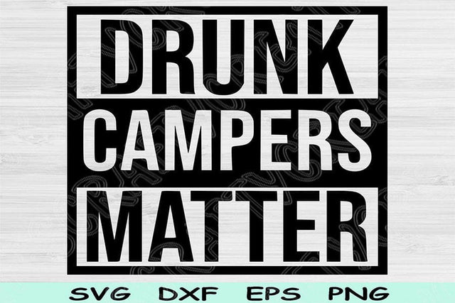 Drunk Campers Matter Svg Dxf Png Cut Files, Drunk Svg, Drinking Svg Files For Cricut, Alcohol Svg Sublimation Digital Designs, Funny Svg SVG TiffsCraftyCreations 