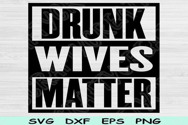 Drunk Wives Matter Svg Dxf Png Cut Files, Wives Svg, Drunk Wives Svg Files For Cricut, Drinking Svg Sublimation Digital Designs, Alcohol Svg SVG TiffsCraftyCreations 
