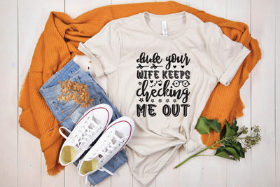 Dude your wife keeps checking me out svg,Mom SVG,Mom Life SVG,Newborn SVG,Baby SVG,Baby Shower SVG,New Baby SVG,Baby Shirt SVG,Hello World SVG,Mama SVG,New Mom SVG,Motherhood SVG,Toddler SVG,Baby Quote SVG SVG BB Type Studios 