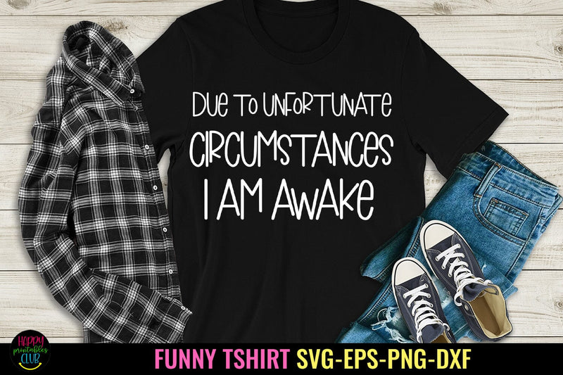 Due to Unfortunate I Sassy Tshirt SVG I Funny SVG SVG Happy Printables Club 