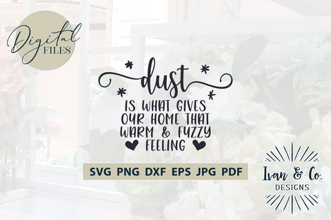 Dust is What Gives Our Home SVG Files, Family Svg, Home Decor, Farmhouse Svg, Wall Art, Cricut Svg, Silhouette Designs, Digital Cut Files, Vinyl Designs, DXF PNG JPG (1685588948) SVG Ivan & Co. Designs 