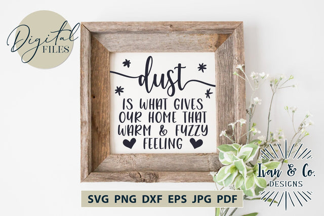 Dust is What Gives Our Home SVG Files, Family Svg, Home Decor, Farmhouse Svg, Wall Art, Cricut Svg, Silhouette Designs, Digital Cut Files, Vinyl Designs, DXF PNG JPG (1685588948) SVG Ivan & Co. Designs 