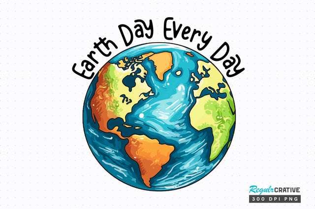 Earth day every day Sublimation Design Sublimation Regulrcrative 