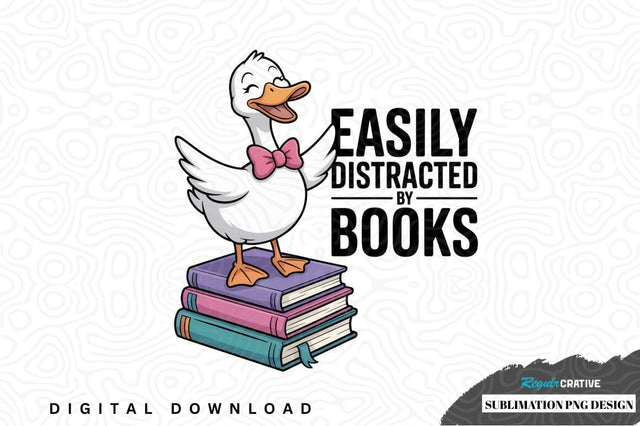 Easily distracted by books duck sublimation png design Sublimation Regulrcrative 