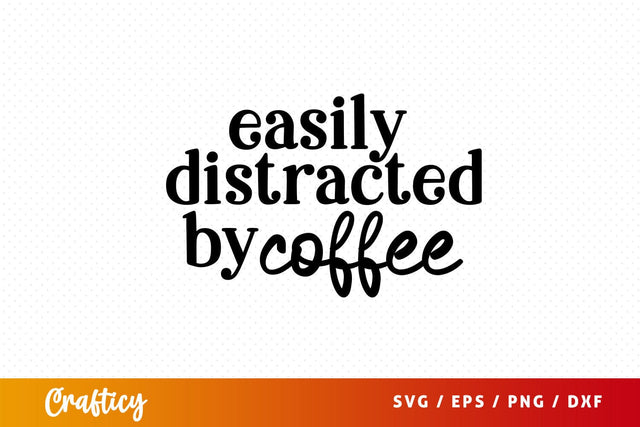easily distracted by coffee Svg Design SVG Designangry 