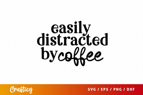 easily distracted by coffee Svg Design SVG Designangry 