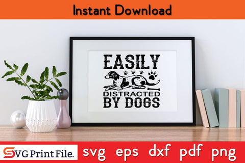 Easily Distracted By Dogs Funny Dog Quotes SVG PNG Craft Cut File SVG SVG Print File 