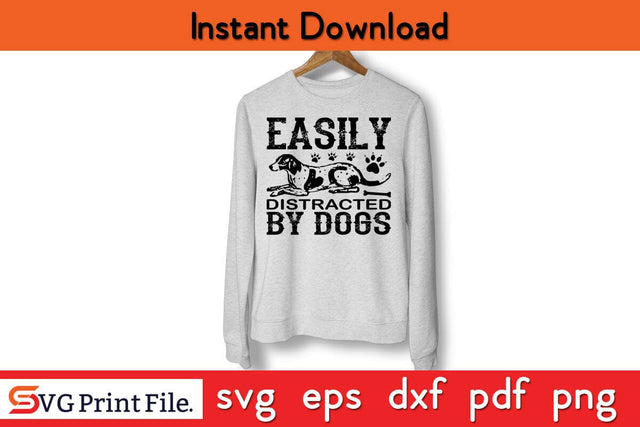 Easily Distracted By Dogs Funny Dog Quotes SVG PNG Craft Cut File SVG SVG Print File 