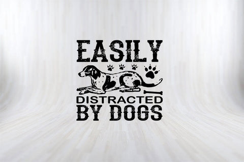 Easily Distracted By Dogs Funny Dog Quotes SVG PNG Craft Cut File SVG SVG Print File 